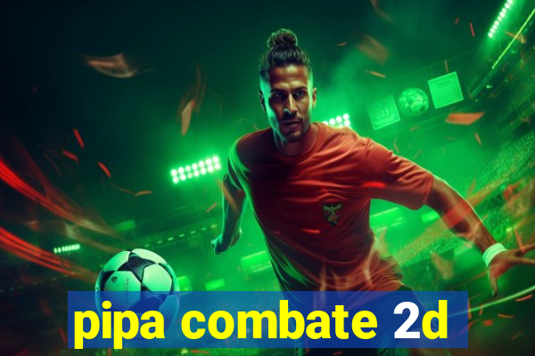 pipa combate 2d